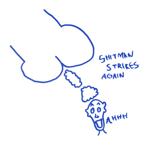 Shit Man strikes again